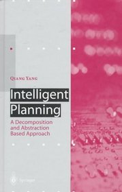 Intelligent Planning: A Decomposition and Abstraction Based Approach (Artificial Intelligence)
