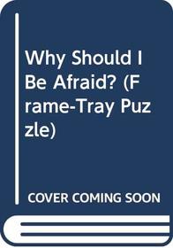 Why Should I Be Afraid? (Frame-Tray Puzzle)