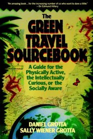 The Green Travel Sourcebook: A Guide for the Physically Active, the Intellectually Curious, or the Socially Aware