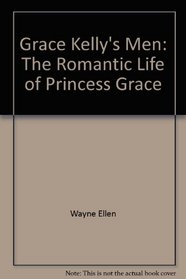 Grace Kelly's Men: The Romantic Life of Princess Grace