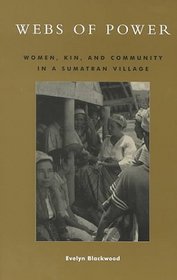 Webs of Power: Women, Kin, and Community in a Sumatran Village : Women, Kin, and Community in a Sumatran Village