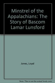 Minstrel of the Appalachians: The Story of Bascom Lamar Lunsford