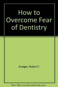 How to Overcome Fear of Dentistry