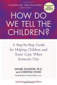 How Do We Tell the Children?: A Step-by-Step Guide for Helping Children and Teens Cope When Someone Dies
