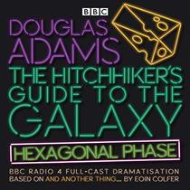 The Hitchhiker's Guide to the Galaxy 6: Hexagonal Phase: BBC Radio 4 Full Cast Dramatisation