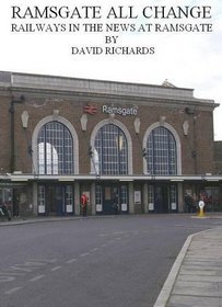 Ramsgate All Change: Railways in the News at Ramsgate