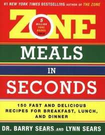 Zone Meals in Seconds : 150 Fast and Delicious Recipes for Breakfast, Lunch, and Dinner