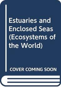 Estuaries and Enclosed Seas (Ecosystems of the World)