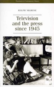 Television and the Press Since 1945 (Documents in Contemporary History)