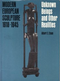 Modern European Sculpture, 1918-1945, Unknown Beings and Other Realities: Unknown Beings and Other Realities