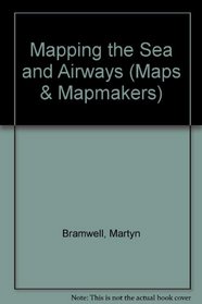Mapping the Sea and Airways (Maps & Mapmakers)