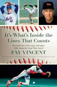 It's What's Inside the Lines That Counts: Baseball Stars of the 1970s and 1980s Talk About the Game They Loved (The Baseball Oral History Project)