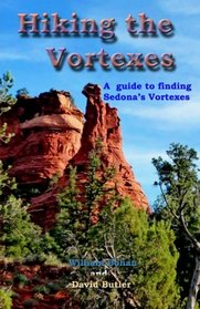 Hiking the Vortexes: An easy-to use guide for finding and understanding Sedona's vortexes