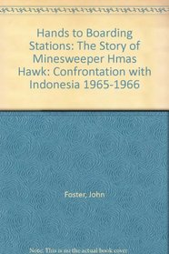 Hands to Boarding Stations - the Story of Minesweeper HMAS Hawk - Confrontation with Indonesia 1965 - 1966