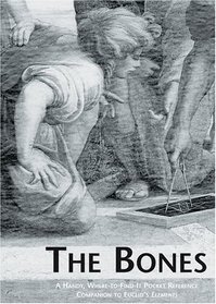 The Bones: A Handy, Where-to-find-it Pocket Reference Companion to Euclid's Elements