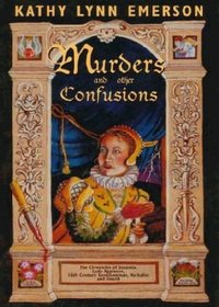 Murders and Other Confusions: The Chronicles of Susanna, Lady Appleton, 16th-Century Gentlewoman, Herbalist, and Sleuth