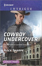 Cowboy Undercover (The Brothers of Hastings Ridge Ranch) (Harlequin Intrigue, No 1610) (Larger Print)