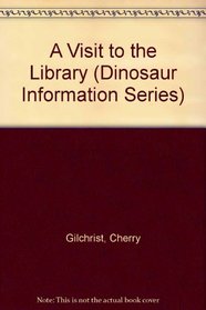 A Visit to the Library (Dinosaur Information Series)