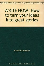 Write Now! How to turn your ideas into great stories