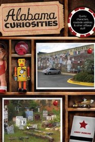 Alabama Curiosities, 2nd: Quirky Characters, Roadside Oddities & Other Offbeat Stuff (Curiosities Series)