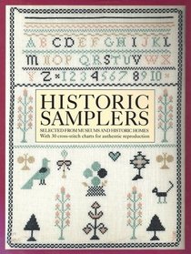 Historic Samplers: Selected from Museums and Historic Homes : With 30 Cross-Stitch Charts for Authentic Reproduction