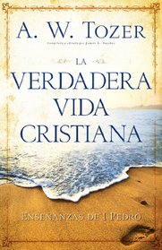 La verdadera vida cristiana: Enseanzas de 1 Pedro (Spanish Edition)