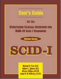 User's Guide for the Structured Clinical Interview for Dsm-IV Axis I Disorders: Scid-1 Clinician Version