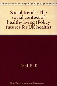 Social trends: The social context of healthy living (Policy futures for UK health)