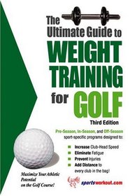 The Ultimate Guide to Weight Training for Golf (Ultimate Guide to Weight Training for Sports Series) (Ultimate Guide to Weight Training for Golf)