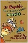 Si Cupido me echase una mano: me amaria el con locura? / If Cupid give me a Hand: Would he Love me madly? (Spanish Edition)