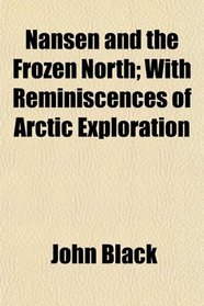 Nansen and the Frozen North; With Reminiscences of Arctic Exploration