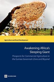Awakening Africa's Sleeping Giant: Prospects for Commercial Agriculture in the Guinea Savannah Zone and Beyond (Directions in Development)