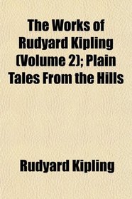 The Works of Rudyard Kipling (Volume 2); Plain Tales From the Hills