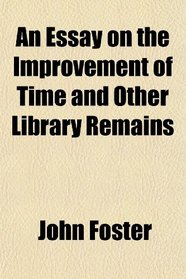 An Essay on the Improvement of Time and Other Library Remains