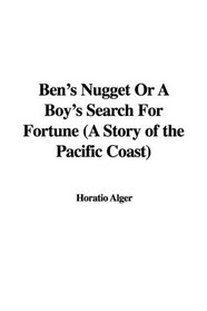 Ben's Nugget Or A Boy's Search For Fortune (A Story of the Pacific Coast)