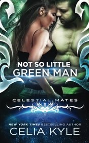 Not So Little Green Man (Scifi Alien Romance) (Celestial Mates) (Volume 1)