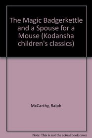 The Magic Badgerkettle and a Spouse for a Mouse (Kodansha Children's Classics)