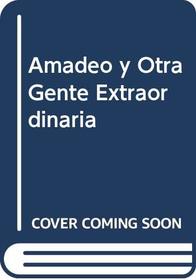 Amadeo y Otra Gente Extraordinaria (Spanish Edition)