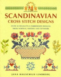 Scandinavian Cross Stitch Designs: Over 50 Delightful Embroidery Designs from Norway, Sweden and Denmark