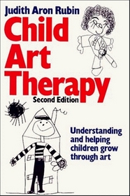 Child Art Therapy: Understanding and Helping Children Grow through Art, 2nd Edition