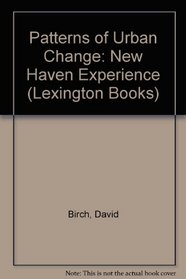 Patterns of Urban Change: New Haven Experience (Lexington Books)
