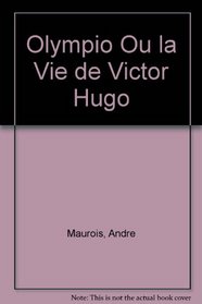 Olympio Ou la Vie de Victor Hugo