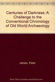 Centuries of Darkness: A Challenge to the Chronology of Old World Archaeology