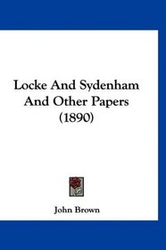 Locke And Sydenham And Other Papers (1890)