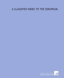 A classified index to the Serapeum.