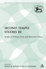 Second Temple Studies III: Studies in Politics, Class and Material Culture (The Library of Hebrew Bible/Old Testament Studies: Journal for the Study of the Old Testament Supplement)