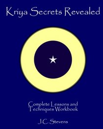 Kriya Secrets Revealed: Complete Lessons and Techniques