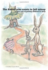 The Rabbit Who Wants To Fall Asleep: A New Way Of Getting Children To Sleep