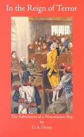 In the Reign of Terror: The Adventures of a Westminster Boy (Works of G. A. Henty)