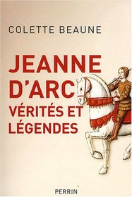 Jeanne d'Arc, vérités et légendes (French Edition)